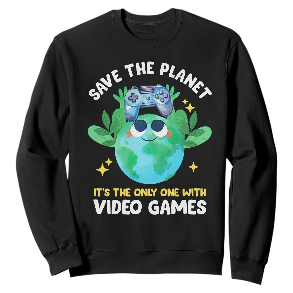 Earth Day Sweatshirt Save the Planet It's the Only One With Video Games Funny Gamer TS09 Black Print Your Wear