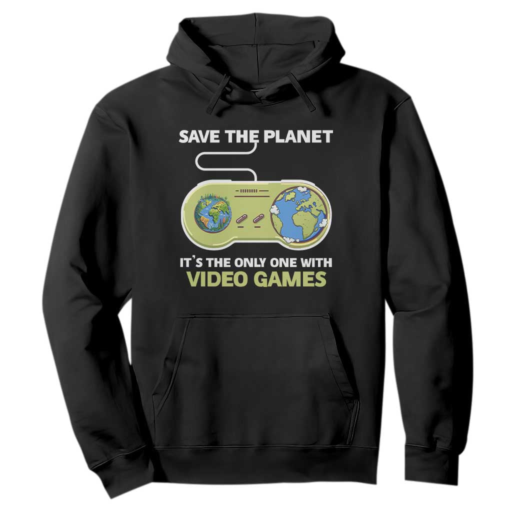 Earth Day Hoodie Save the Planet It's the Only One With Video Games Funny Gamer TS09 Black Print Your Wear