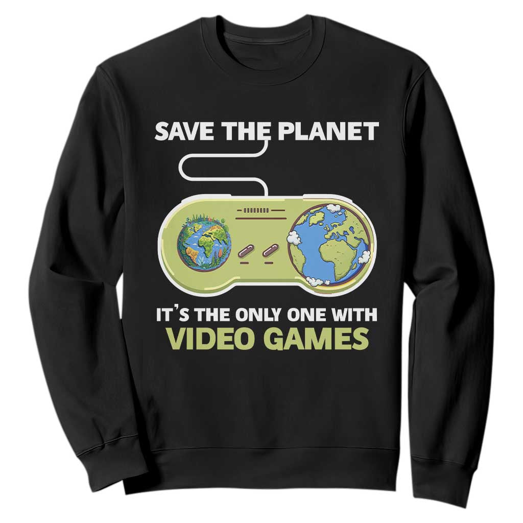 Earth Day Sweatshirt Save the Planet It's the Only One With Video Games Funny Gamer TS09 Black Print Your Wear