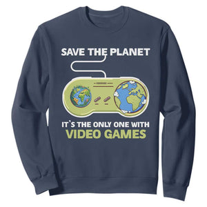 Earth Day Sweatshirt Save the Planet It's the Only One With Video Games Funny Gamer TS09 Navy Print Your Wear