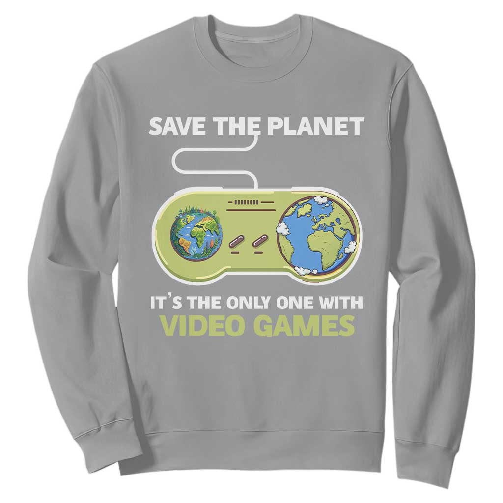 Earth Day Sweatshirt Save the Planet It's the Only One With Video Games Funny Gamer TS09 Sport Gray Print Your Wear