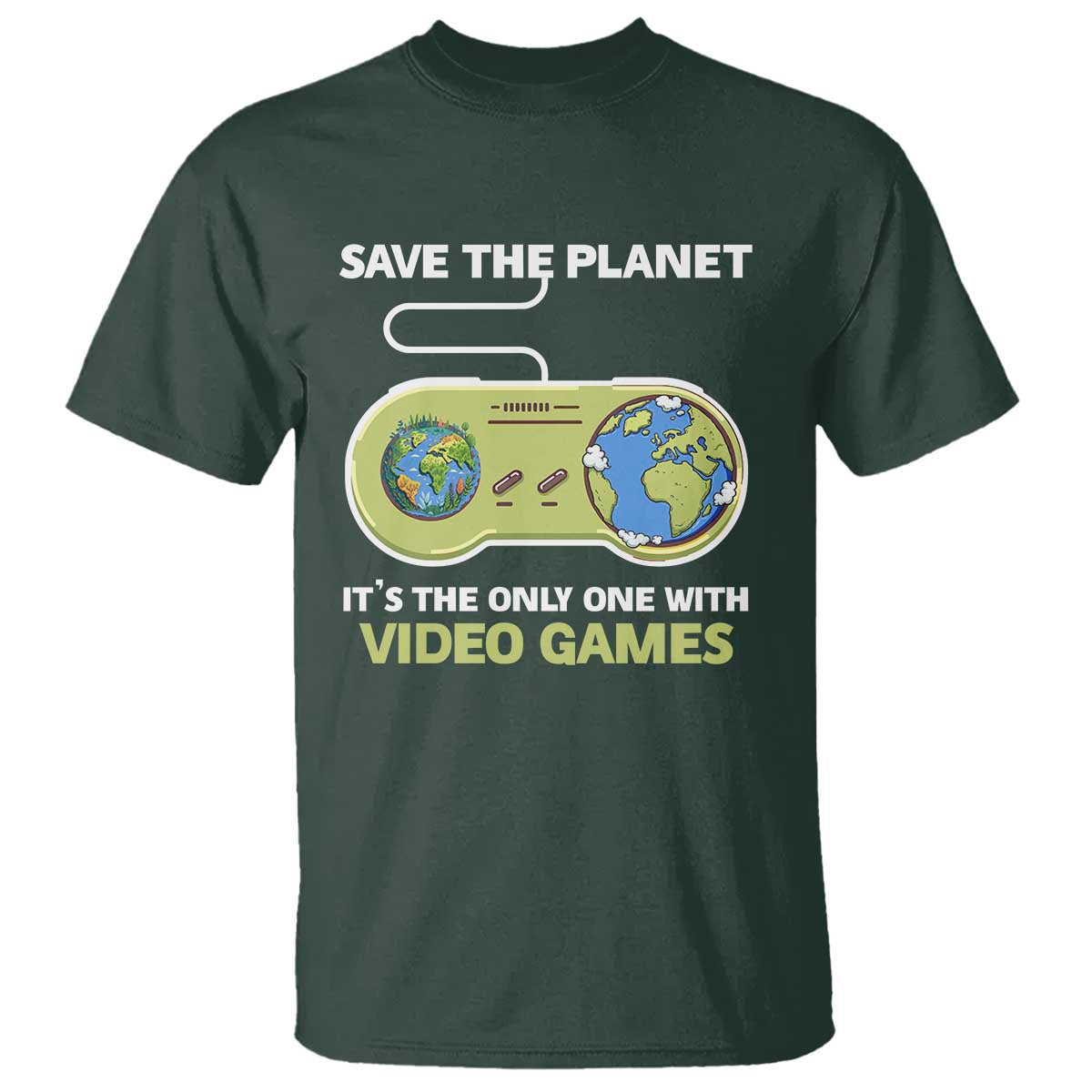 Earth Day T Shirt Save the Planet It's the Only One With Video Games Funny Gamer TS09 Dark Forest Green Print Your Wear