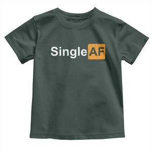Funny Anti Valentine Single AF Toddler T Shirt TS09 Dark Forest Green Print Your Wear