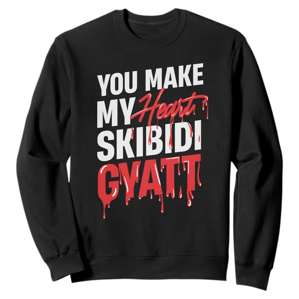 Funny Meme Valentine's Day Sweatshirt You Make My Heart Skibidi Gyatt TS09 Black Print Your Wear