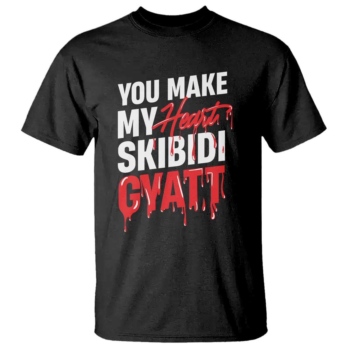 Funny Meme Valentine's Day T Shirt You Make My Heart Skibidi Gyatt TS09 Black Print Your Wear