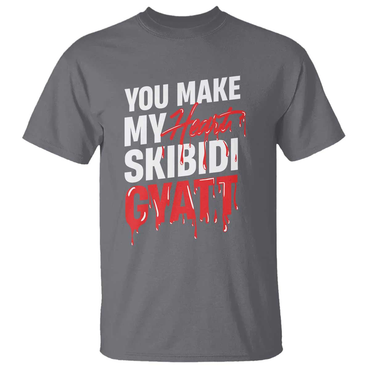 Funny Meme Valentine's Day T Shirt You Make My Heart Skibidi Gyatt TS09 Charcoal Print Your Wear