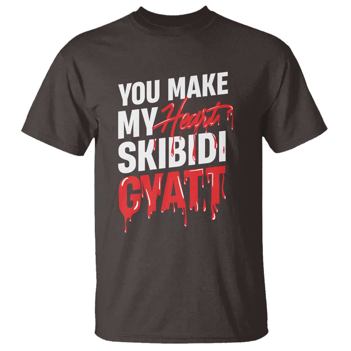 Funny Meme Valentine's Day T Shirt You Make My Heart Skibidi Gyatt TS09 Dark Chocolate Print Your Wear