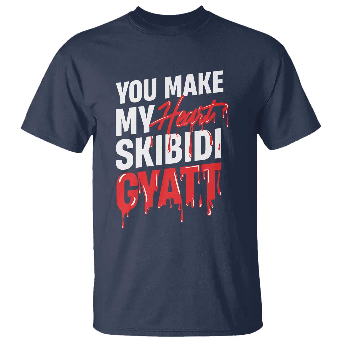Funny Meme Valentine's Day T Shirt You Make My Heart Skibidi Gyatt TS09 Navy Print Your Wear