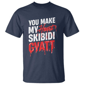 Funny Meme Valentine's Day T Shirt You Make My Heart Skibidi Gyatt TS09 Navy Print Your Wear