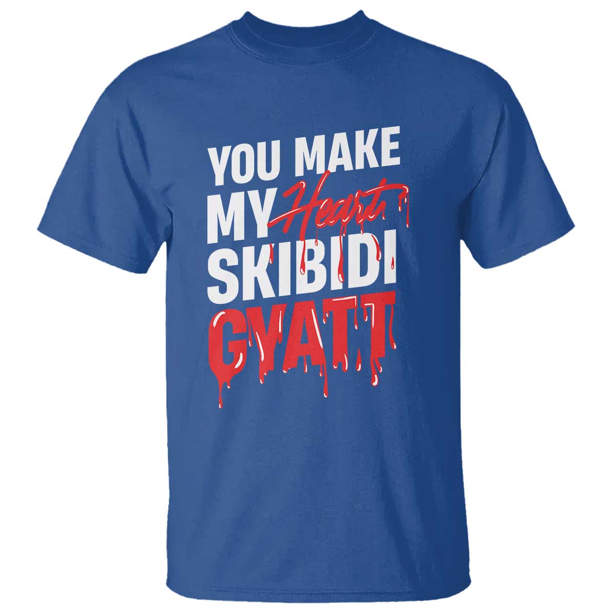 Funny Meme Valentine's Day T Shirt You Make My Heart Skibidi Gyatt TS09 Royal Blue Print Your Wear