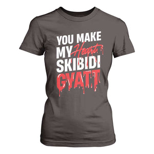 Funny Meme Valentine's Day T Shirt For Women You Make My Heart Skibidi Gyatt TS09 Dark Chocolate Print Your Wear