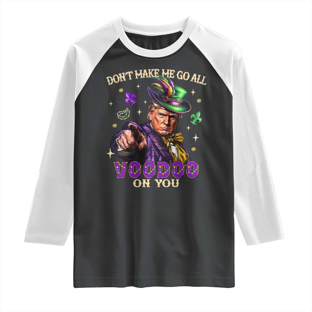 Trump Voodoo Mardi Gras Raglan Shirt Don't Make Me Go All Voodoo On You TS09 Black White Print Your Wear