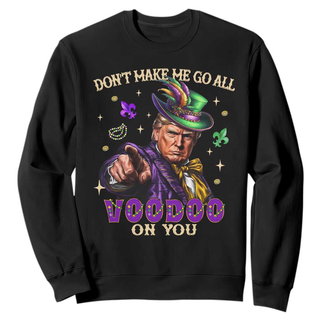 Trump Voodoo Mardi Gras Sweatshirt Don't Make Me Go All Voodoo On You TS09 Black Print Your Wear