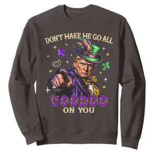 Trump Voodoo Mardi Gras Sweatshirt Don't Make Me Go All Voodoo On You TS09 Dark Chocolate Print Your Wear