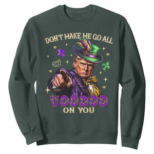 Trump Voodoo Mardi Gras Sweatshirt Don't Make Me Go All Voodoo On You TS09 Dark Forest Green Print Your Wear