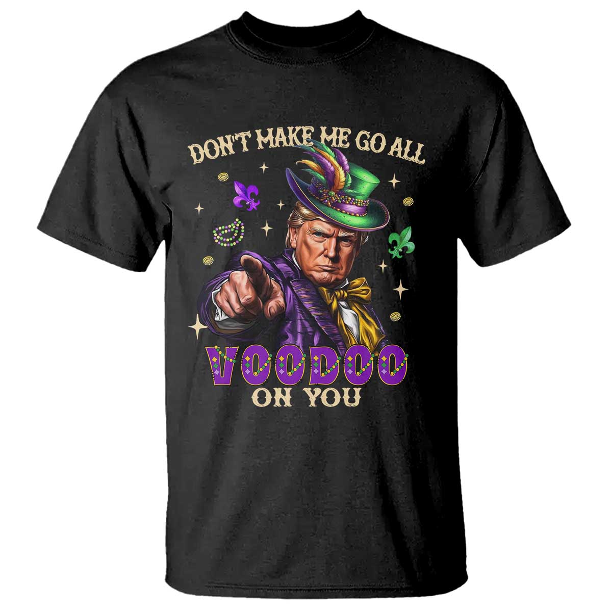 Trump Voodoo Mardi Gras T Shirt Don't Make Me Go All Voodoo On You TS09 Black Print Your Wear