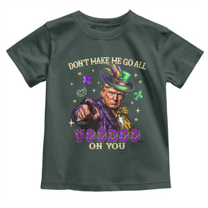 Trump Voodoo Mardi Gras Toddler T Shirt Don't Make Me Go All Voodoo On You TS09 Dark Forest Green Print Your Wear