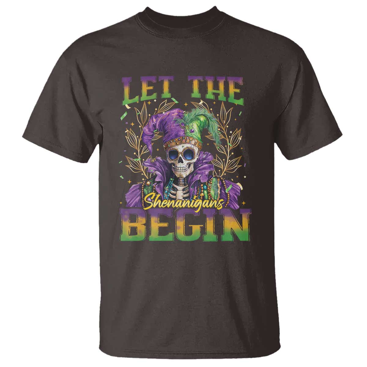 Mardi Gras T Shirt Let The Shenanigans Begin Skeleton Jester Costume TS09 Dark Chocolate Print Your Wear