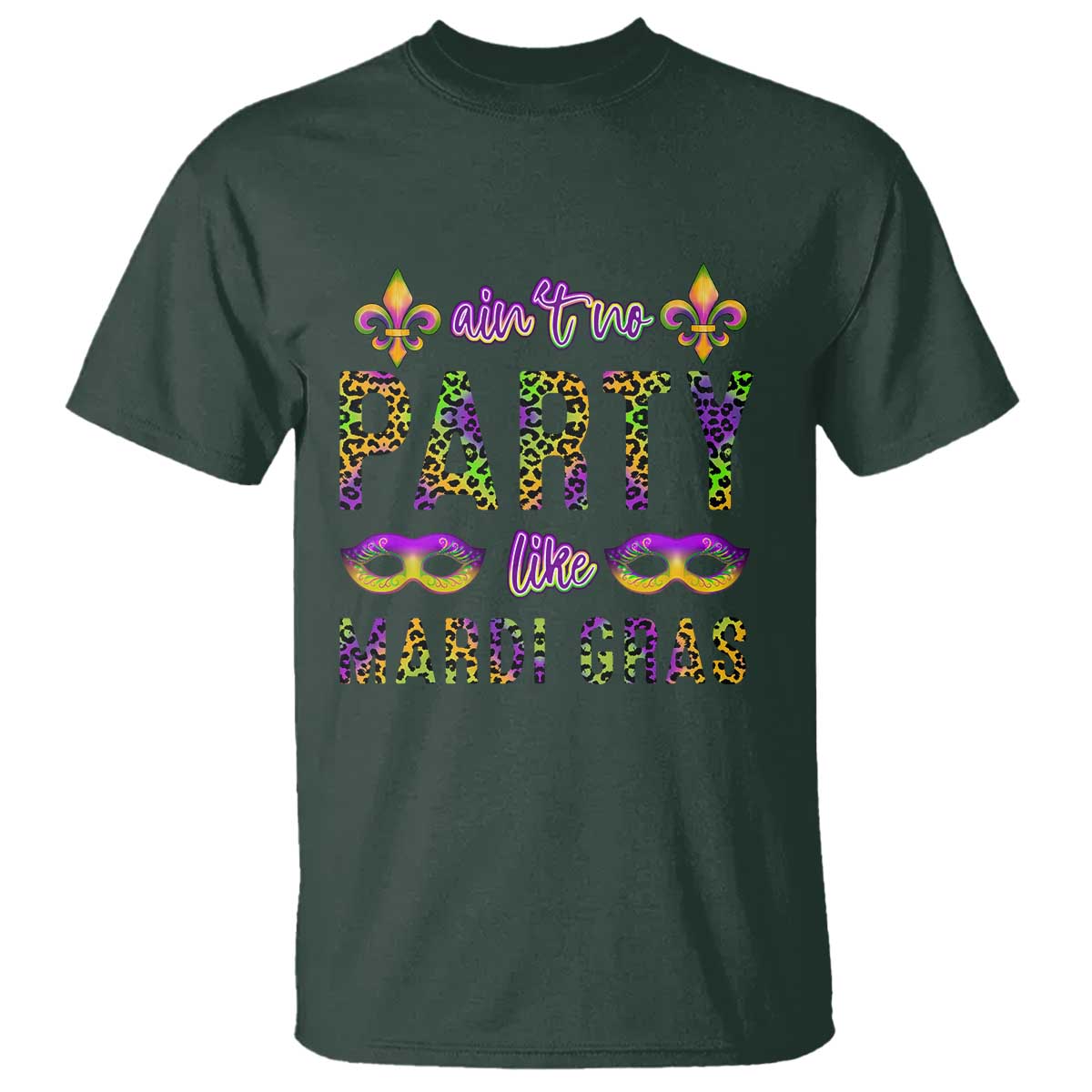 Ain't No Party Like Mardi Gras T Shirt TS09 Dark Forest Green Print Your Wear