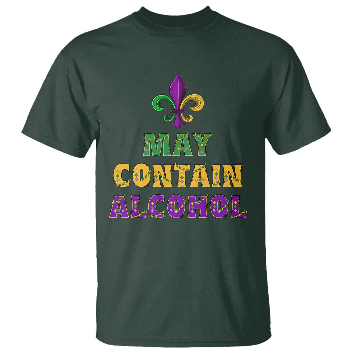 Funny Mardi Gras Party T Shirt May Contain Alcohol Drinking Team TS09 Dark Forest Green Print Your Wear