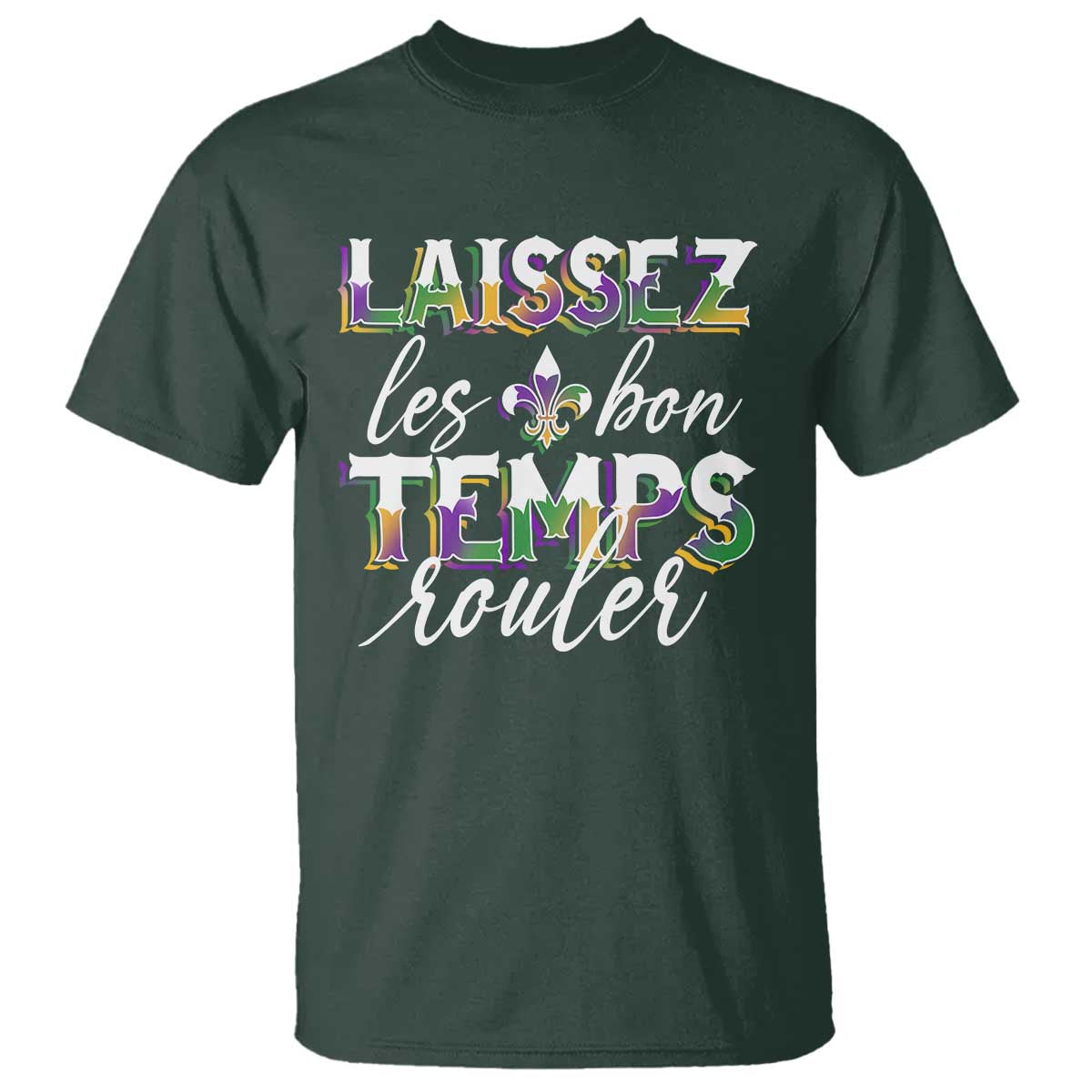 Mardi Gras T Shirt Laissez Les Bon Temps Rouler TS09 Dark Forest Green Print Your Wear
