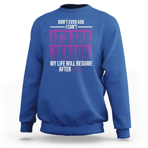 Funny Accountant Sweatshirt Don't Even Ask I Can't It's Tax SeaSon My Life Will Resume After April TS09 Royal Blue Printyourwear
