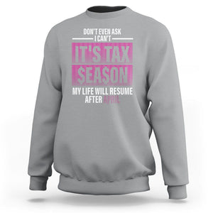 Funny Accountant Sweatshirt Don't Even Ask I Can't It's Tax SeaSon My Life Will Resume After April TS09 Sport Gray Printyourwear