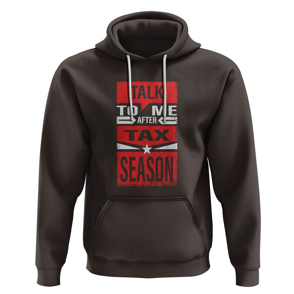 Funny Accountant Hoodie Talk To Me After Tax Season TS09 Dark Chocolate Printyourwear