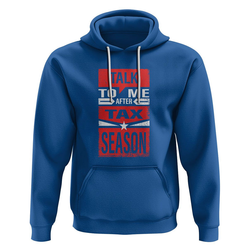 Funny Accountant Hoodie Talk To Me After Tax Season TS09 Royal Blue Printyourwear