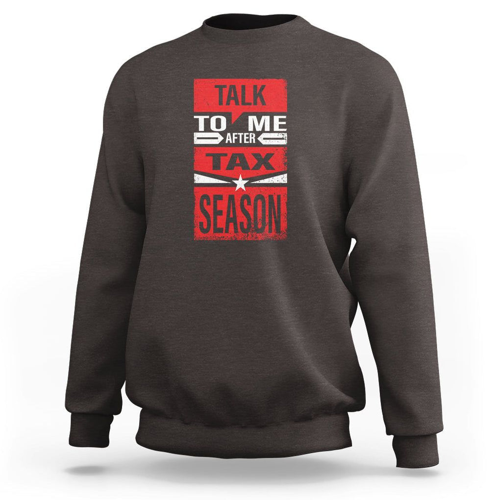 Funny Accountant Sweatshirt Talk To Me After Tax Season TS09 Dark Chocolate Printyourwear