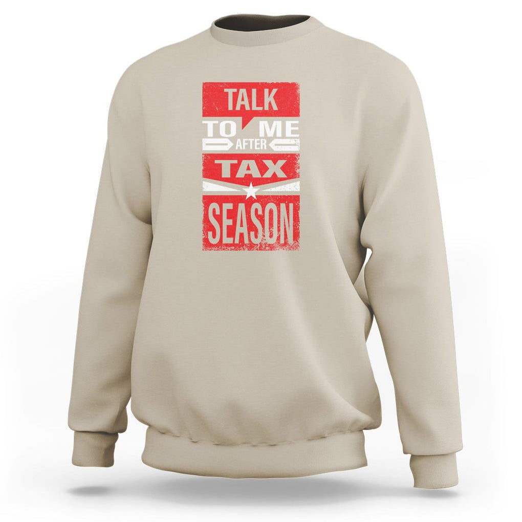Funny Accountant Sweatshirt Talk To Me After Tax Season TS09 Sand Printyourwear