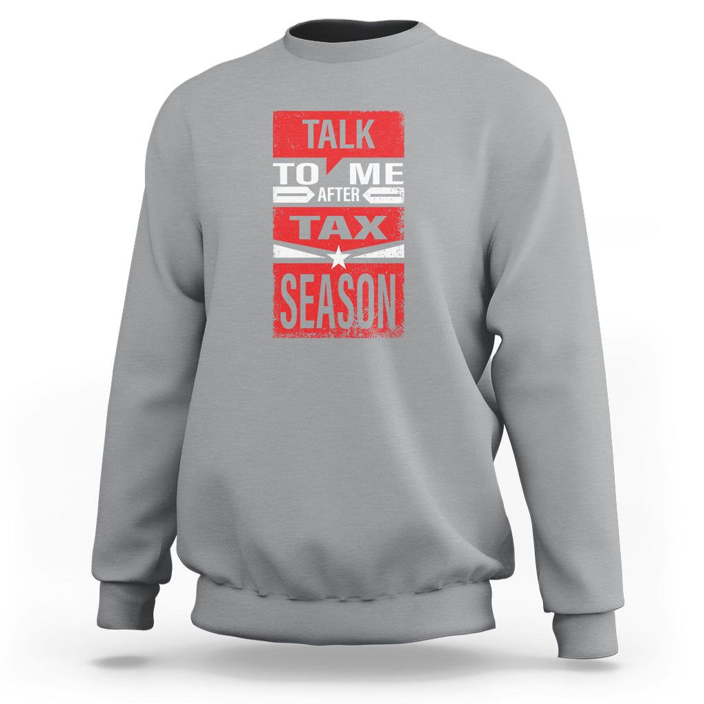 Funny Accountant Sweatshirt Talk To Me After Tax Season TS09 Sport Gray Printyourwear
