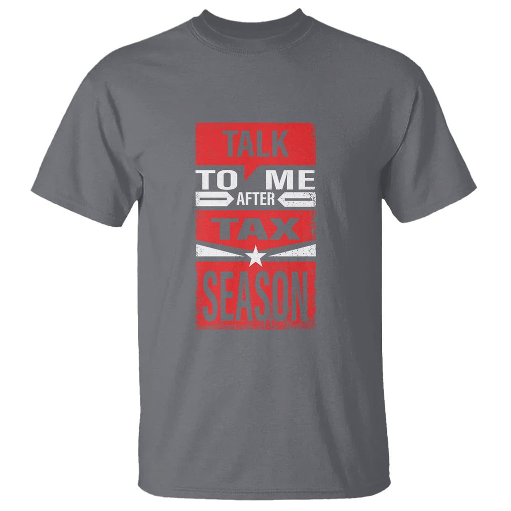 Funny Accountant T Shirt Talk To Me After Tax Season TS09 Charcoal Printyourwear
