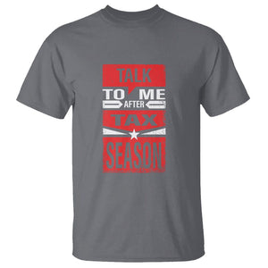 Funny Accountant T Shirt Talk To Me After Tax Season TS09 Charcoal Printyourwear