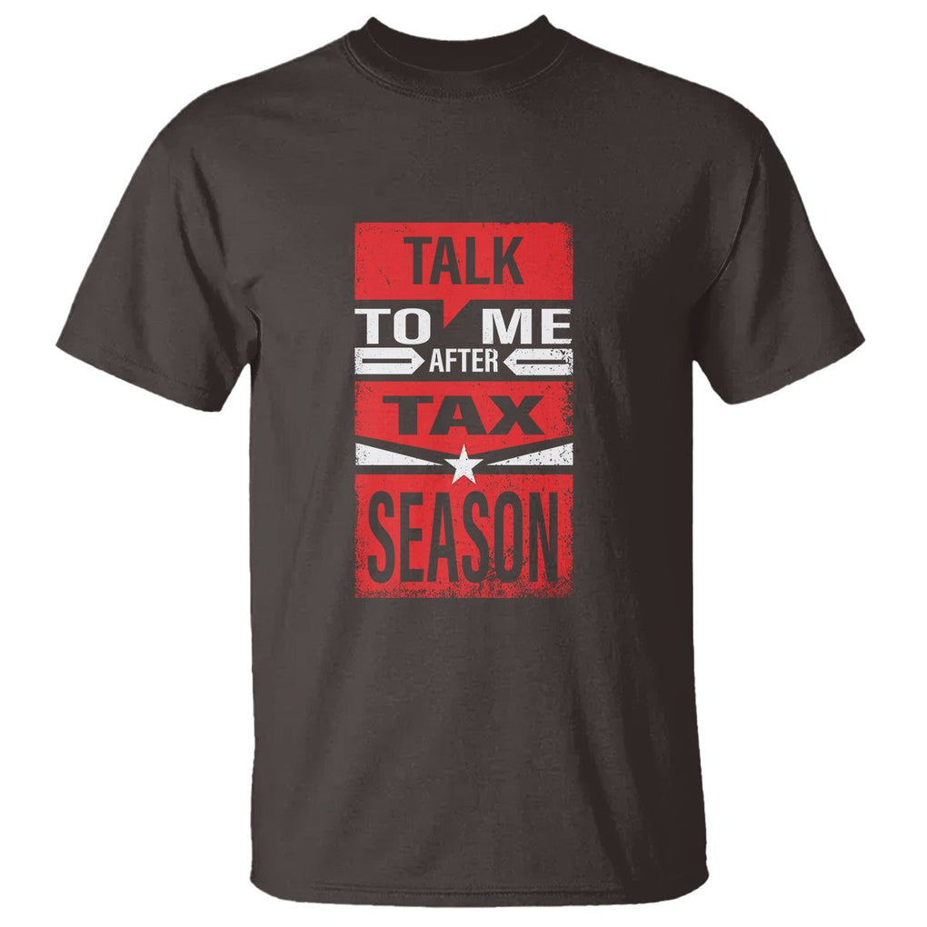 Funny Accountant T Shirt Talk To Me After Tax Season TS09 Dark Chocolate Printyourwear