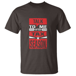 Funny Accountant T Shirt Talk To Me After Tax Season TS09 Dark Chocolate Printyourwear