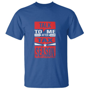 Funny Accountant T Shirt Talk To Me After Tax Season TS09 Royal Blue Printyourwear