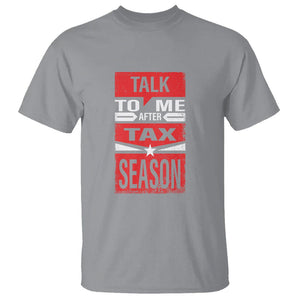Funny Accountant T Shirt Talk To Me After Tax Season TS09 Sport Gray Printyourwear
