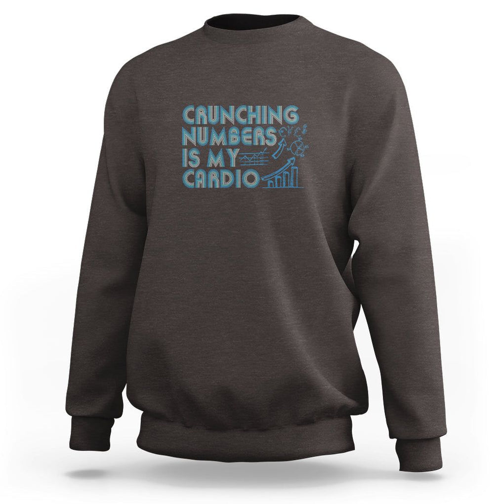Funny Accountant Sweatshirt Crunching Numbers Is My Cardio TS09 Dark Chocolate Printyourwear