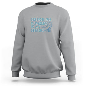 Funny Accountant Sweatshirt Crunching Numbers Is My Cardio TS09 Sport Gray Printyourwear