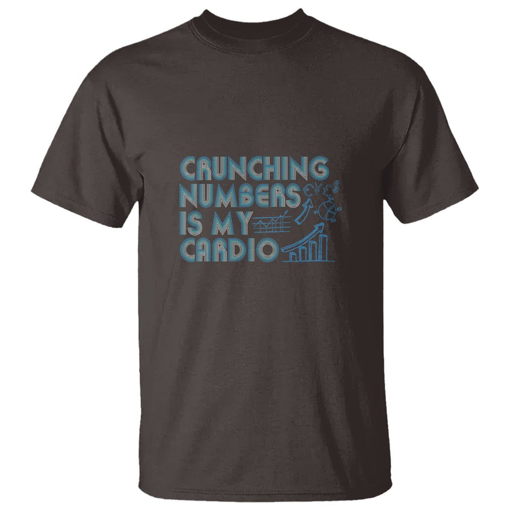 Funny Accountant T Shirt Crunching Numbers Is My Cardio TS09 Dark Chocolate Printyourwear