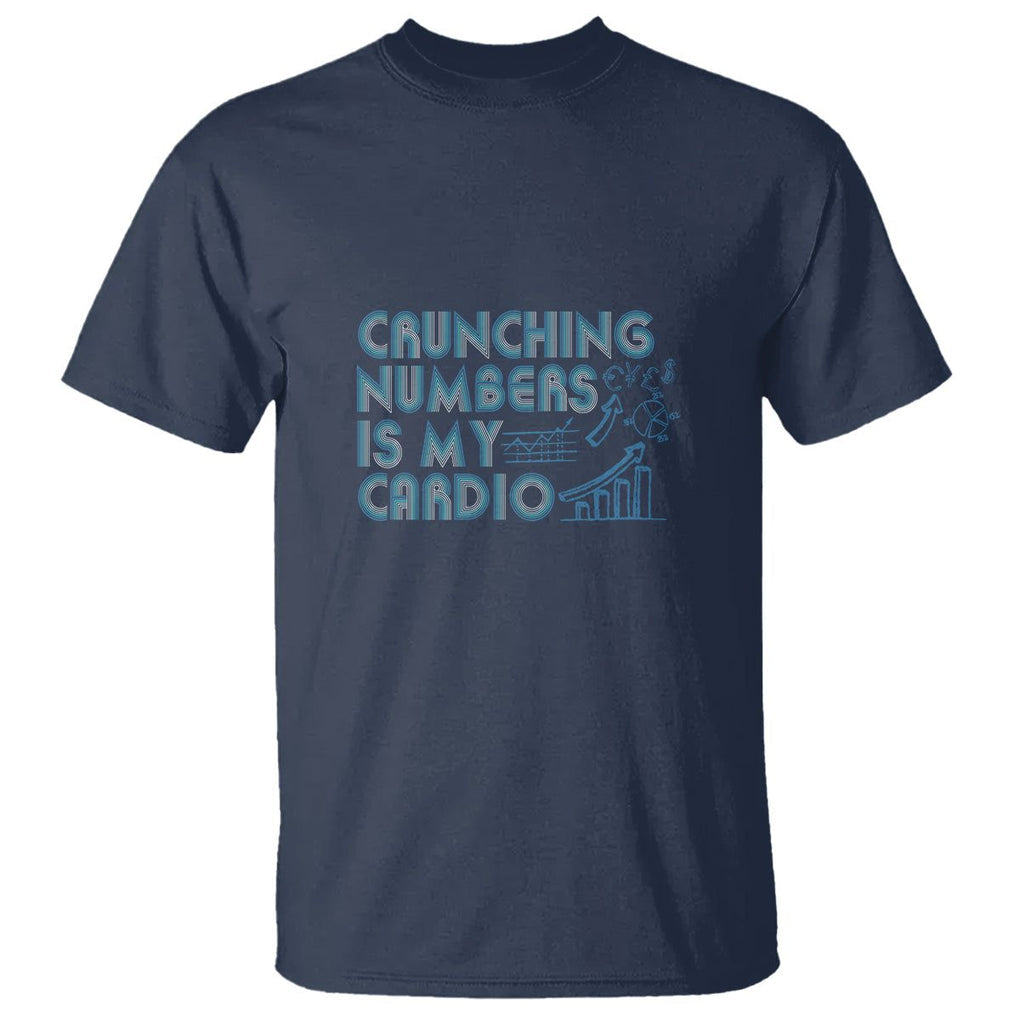 Funny Accountant T Shirt Crunching Numbers Is My Cardio TS09 Navy Printyourwear