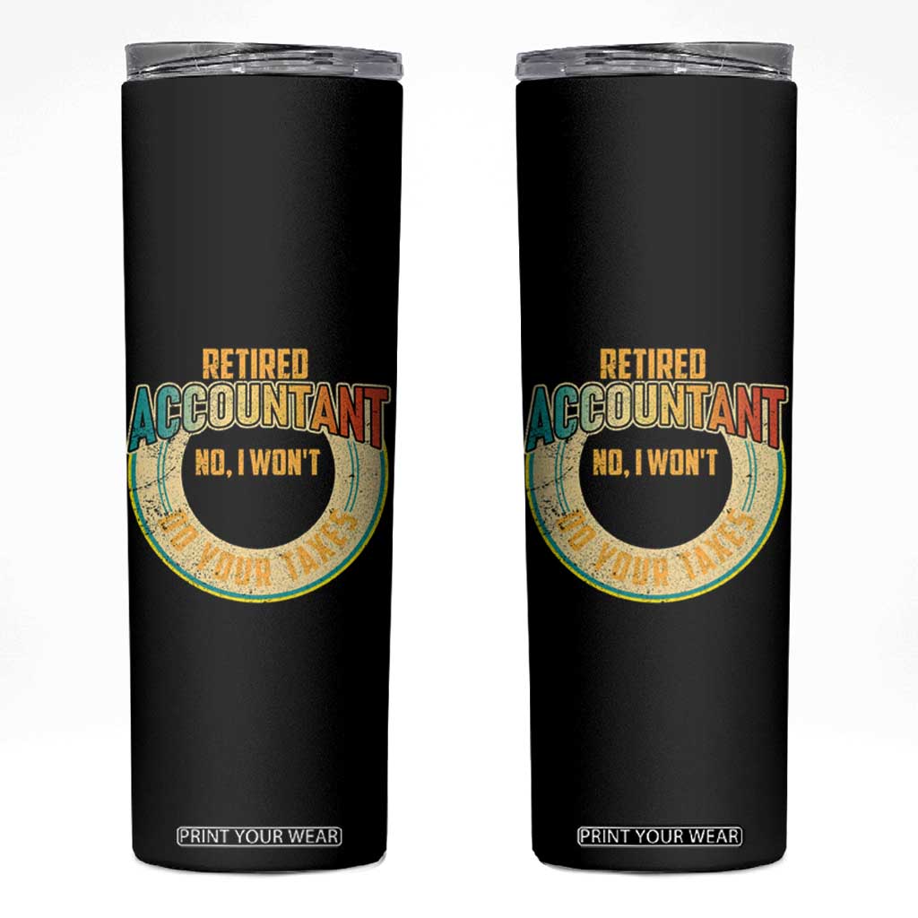 Retired Accountant Skinny Tumbler No I Won't Do Your Taxes Retirement TS09 Black Print Your Wear