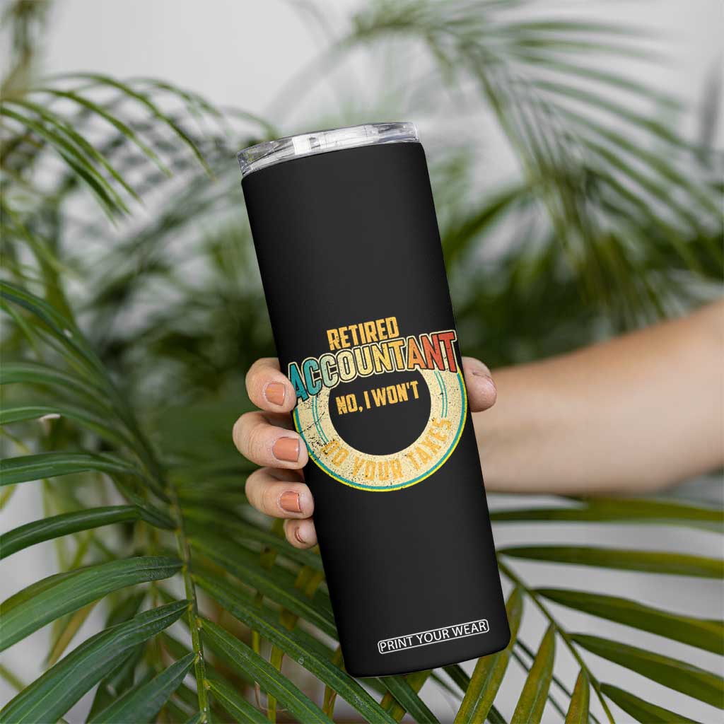 Retired Accountant Skinny Tumbler No I Won't Do Your Taxes Retirement TS09 Print Your Wear