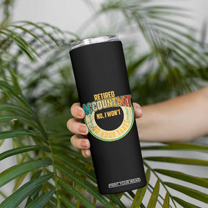 Retired Accountant Skinny Tumbler No I Won't Do Your Taxes Retirement TS09 Print Your Wear