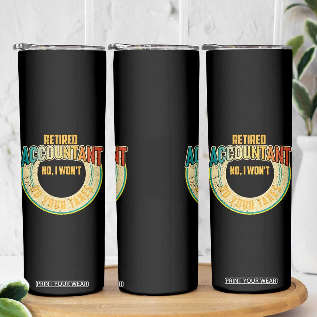 Retired Accountant Skinny Tumbler No I Won't Do Your Taxes Retirement TS09 Print Your Wear