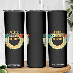 Retired Accountant Skinny Tumbler No I Won't Do Your Taxes Retirement TS09 Print Your Wear