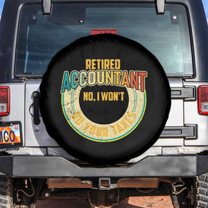 Retired Accountant Spare Tire Cover No I Won't Do Your Taxes Retirement TS09 No hole Black Print Your Wear