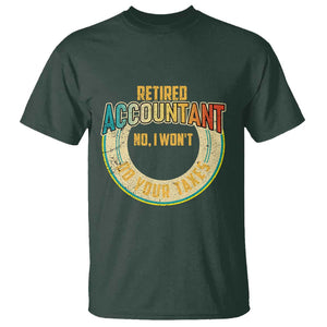 Retired Accountant T Shirt No I Won't Do Your Taxes Retirement TS09 Dark Forest Green Print Your Wear