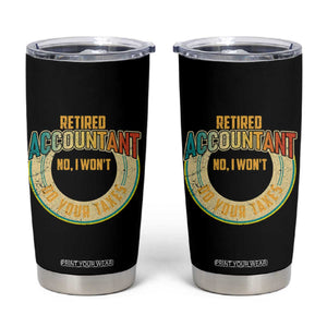 Retired Accountant Tumbler Cup No I Won't Do Your Taxes Retirement TS09 Black Print Your Wear